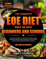 THE COMPLETE EOE DIET BIBLE FOR BOTH BEGINNERS AND SENIORS: Easy, Allergen-Aware Recipes and Simple Meal Plans to Support Esophageal Health, Reduce ... and Promote Safe, Balanced Nutrition for... B0GNWGN6BB Book Cover