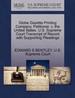 Globe Gazette Printing Company, Petitioner, v. the United States. U.S. Supreme Court Transcript of Record with Supporting Pleadings 1270277170 Book Cover