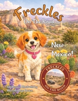 Freckles On The Road: New Mexico - Land of Enchantment: A Southwestern Adventure for Young Explorers Ages 2-5 A Freckles Adventure Exploring Real Places B0H4S3XG16 Book Cover