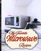 My Favorite Microwave Recipes: My Fun Collection of Microwave Foods 1726771709 Book Cover