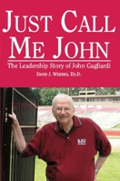 Just Call Me John: The Leadership Story of John Gagliardi 0878393560 Book Cover