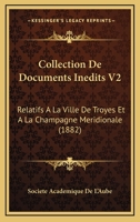 Collection De Documents Inedits V2: Relatifs A La Ville De Troyes Et A La Champagne Meridionale (1882) 1161036172 Book Cover