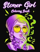 Stoner Girl Coloring Book: Creative Coloring Books For Adults With Stress-Relieving Stoner Designs And Relaxation, Trippy Psychedelic princess Stoner Coloring Book For Adults B08ZBRK4ZQ Book Cover