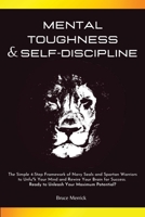 Mental Toughness & Self-Discipline: The Simple 4-Step Framework of Navy SEALs and Spartan Warriors to Unfu*k Your Mind and Rewire Your Brain for Success. Ready to Unleash Your Maximum Potential? 1801236844 Book Cover