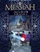 Messiah: Am I as He Is? Is He as I Am? 1499087489 Book Cover