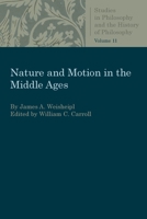 Nature and Motion in the Middle Ages (Studies in Philosophy and the History of Philosophy) 0813230942 Book Cover