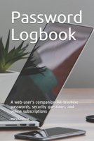 Password Logbook: A web-user's companion for tracking passwords, security questions, and online subscriptions 166124498X Book Cover