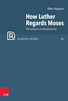 How Luther Regards Moses: The Lectures on Deuteronomy 3525500076 Book Cover