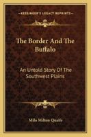The Border And The Buffalo: An Untold Story Of The Southwest Plains 1432565966 Book Cover