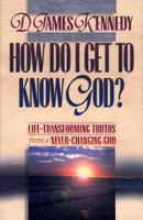 How Do I Get to Know God?: Life-Transforming Truths from a Never-Changing God: Book 2 (Life-Transforming Truths from a Never-Changing God, Bk 2) 080075557X Book Cover