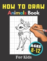 How to Draw Animals Books for Kids Ages 8-12: Gift, Activity Workbook For Boys and Girls, Toddlers and Preschool B08N3F32Q3 Book Cover