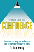 Confidence: Transform the Way You Feel So You Can Achieve the Things You Want. Dr Rob Yeung 0273792830 Book Cover