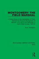 Montgomery the Field Marshal: A Critical Study of the Generalship of Field-Marshal the Viscount Montgomery of Alamein, K.G. and of the Campaign in North-West Europe, 1944/45 1032047399 Book Cover