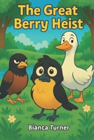 The Great Berry Heist: A tale about feathery mayhem and mystery | Solving a berry serious crime in the bird park | A book for children with a funny ... teaching opportunity about a variety of birds B0FJ1MK5T1 Book Cover