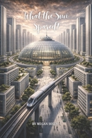 WHAT THE SUN SPARED: A Post-Apocalyptic Survival Novel of Signal, Sanctuary, and the Rebirth of Civilization B0GL62C18F Book Cover