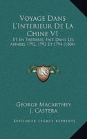 Voyage Dans L'Interieur De La Chine V1: Et En Tartarie, Fait Dans Les Annees 1792, 1793 Et 1794 (1804) 116814177X Book Cover