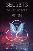 Secrets of Life Before Form: A look beyond the façade of human existence B0C497DHZR Book Cover
