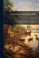 Colonial Echo, 1913 Volume 15 1173272054 Book Cover