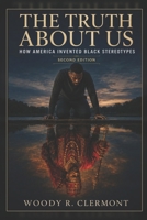 The Truth About Us: How America Invented Black Stereotypes B0G2SXKFCG Book Cover