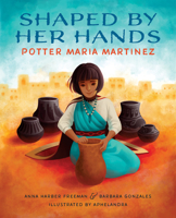 Shaped by Her Hands: Potter Maria Martinez 0807575992 Book Cover