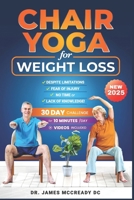 Chair Yoga for Weight Loss and Flexibility:: Despite Limitations, Fear of Injury, No Time, Lack of Knowledge, or Limited Access to Facilities! Even if you are stressed out, lack motivation B0DY1VBW7J Book Cover