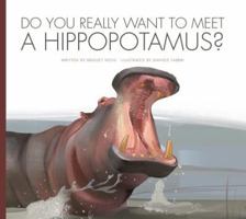 Do You Really Want to Meet a Hippopotamus? 1681521172 Book Cover