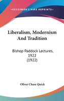 Liberalism, Modernism and Tradition: Bishop Paddock Lectures, 1922 0548719241 Book Cover