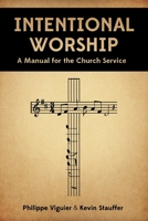 Intentional Worship: A Manual for the Church Service 1967358133 Book Cover