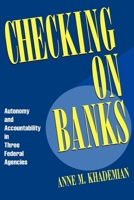 Checking on Banks: Autonomy and Accountability in Three Federal Agencies 0815749236 Book Cover