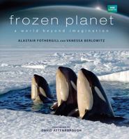 Frozen Planet: A World Beyond Imagination 1554079918 Book Cover