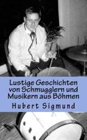 Lustige Geschichten von Schmugglern und Musikern aus Böhmen (Meine Jugend in Böhmen) 1542954584 Book Cover
