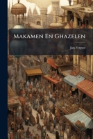 Makamen En Ghazelen: Proeven Oosterscher Poëzie 1148244174 Book Cover