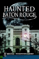 Haunted Baton Rouge 1609498623 Book Cover