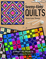 Teeny-Tiny Quilts: 35 Miniature Projects—Tips & Techniques for Success 1617456535 Book Cover