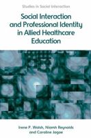 Social Interaction and Professional Identity in Allied Healthcare Education (Studies in Social Interaction) 1474403158 Book Cover