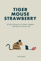 Tigre Ratón Fresa: 60 cuentos zen para una vida más calmada, consciente y feliz – con enseñanzas, para principiantes (Spanish Edition) B0DKP6YGSF Book Cover