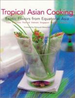 Tropical Asian Cooking: Exotic Flavors from Equatorial Asia 0794600069 Book Cover