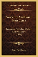 Prosperity And How It Must Come: Economic Facts For Workers And Preachers 1166158624 Book Cover