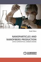 NANOPARTICLES AND NANOFIBERS PRODUCTION: USING SUPERCRITICAL CARBON DIOXIDE 3838359097 Book Cover