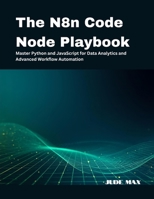 The N8n Code Node Playbook: Master Python and JavaScript for Data Analytics and Advanced Workflow Automation B0FS12CHL3 Book Cover