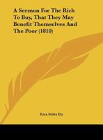 A Sermon For The Rich To Buy, That They May Benefit Themselves And The Poor 1120129494 Book Cover