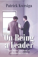 On Being a Leader: Tips, Habits, and Traits of Effective Leadership B0F9PYN7TP Book Cover