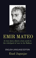 Emir Mateo: A true story about a lost youth in the whirlpool of war in the Balkan 1399954962 Book Cover