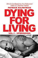 DYING FOR A LIVING: Sins & Confessions of a Hollywood Villain & Libertine Patriot 1942500475 Book Cover