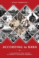 According to Baba: A Collaborative Oral History of Sudbury’s Ukrainian Community 0774826967 Book Cover