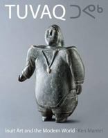 Tuvaq: Inuit Art and the Modern World: Essays 1906593426 Book Cover
