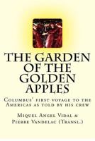 The Garden of the Golden Apples: Christopher Columbus' first voyage to the Americas as told by his crew. 1479267201 Book Cover