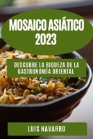 Mosaico Asiático 2023: Descubre la Riqueza de la Gastronomía Oriental 1835190332 Book Cover