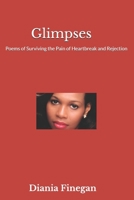 Glimpses: Poems of surviving the pain of heartbreak and rejection B0GTY6B22R Book Cover