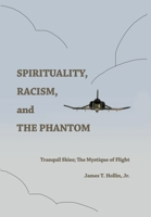 Spirituality, Racism, and the Phantom: Tranquil Skies; The Mystique of Flight 1636613985 Book Cover